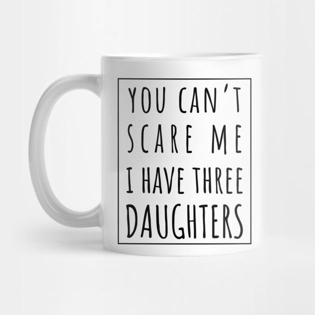 You Can't Scare Me I Have Three Daughters. | Perfect Funny Gift for Dad Mom vintage. by VanTees